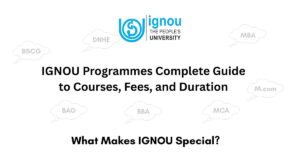 IGNOU Programmes Complete Guide to Courses, Fees, and Duration